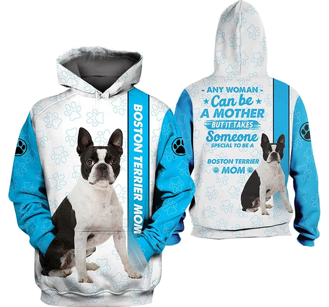 Any Woman Can Be A Mother But It Takes Some Special To Be A Boston Terrier - 3D Printed Pullover Hoodie