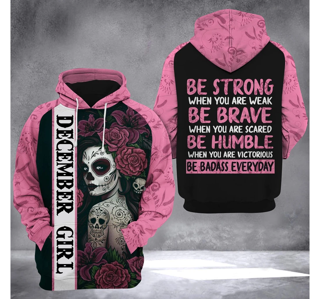 December Girl Be Strong 3d 3d Birthday Gift Christmas Or Friends F - 3D Printed Pullover Hoodie