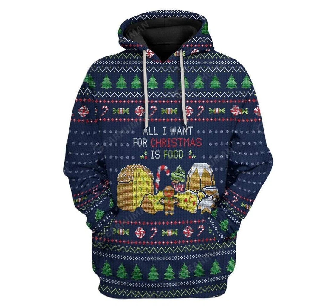 Ugly All I Want Christmas Is Food Custom - 3D Printed Pullover Hoodie