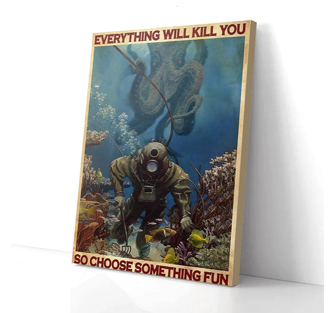 Poster, Canvas - Everything Will Kill You So Choose Something Fun Octopus Diver Gifts Print Framed Wall Art