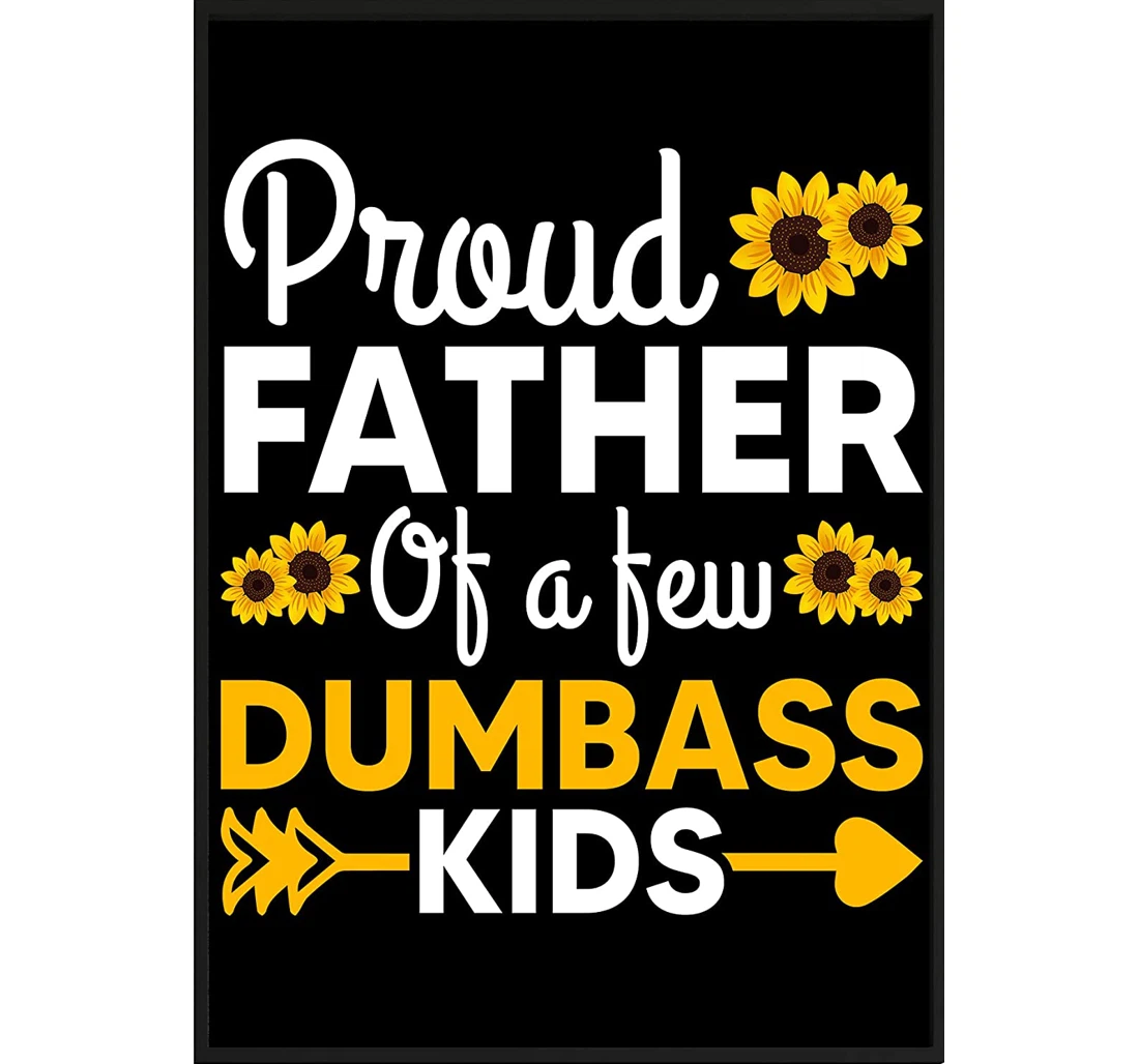 Poster, Canvas - Mens Proud Father Of A Few Dumbass Fathers Day Deluxe Quotes Print Framed Wall Art