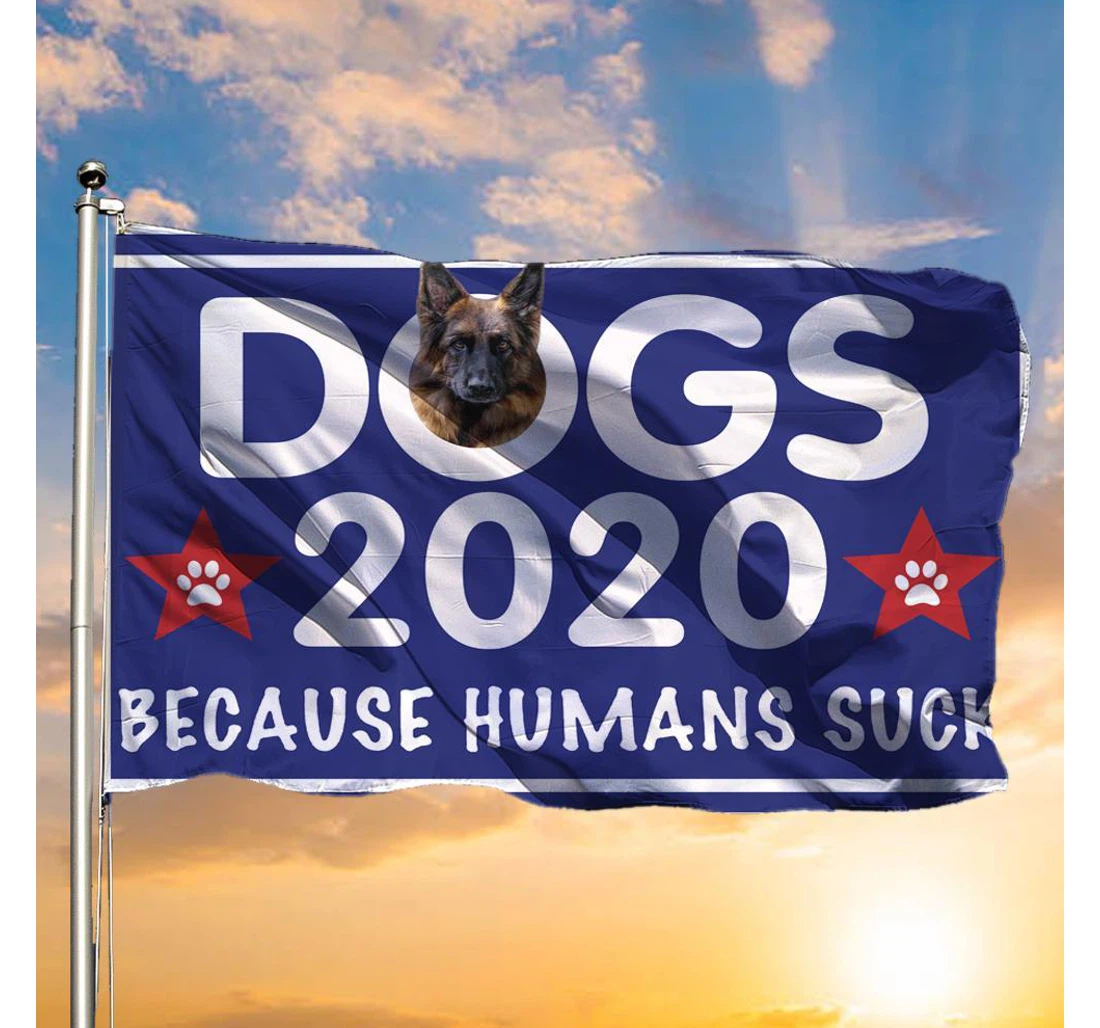 Best Flag German Shepherd Dogs 2020 Because Humans Suck Flag Gift For German Shepherd Lover - Flag Flag