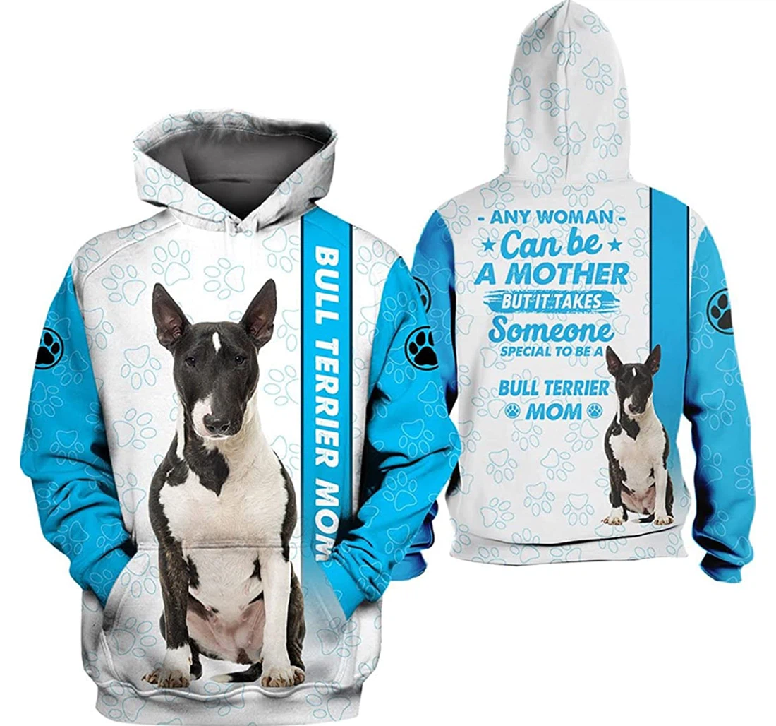 Any Woman Can Be A Mother But It Takes Some Special To Be A Bull Terrier Mom - 3D Printed Pullover Hoodie