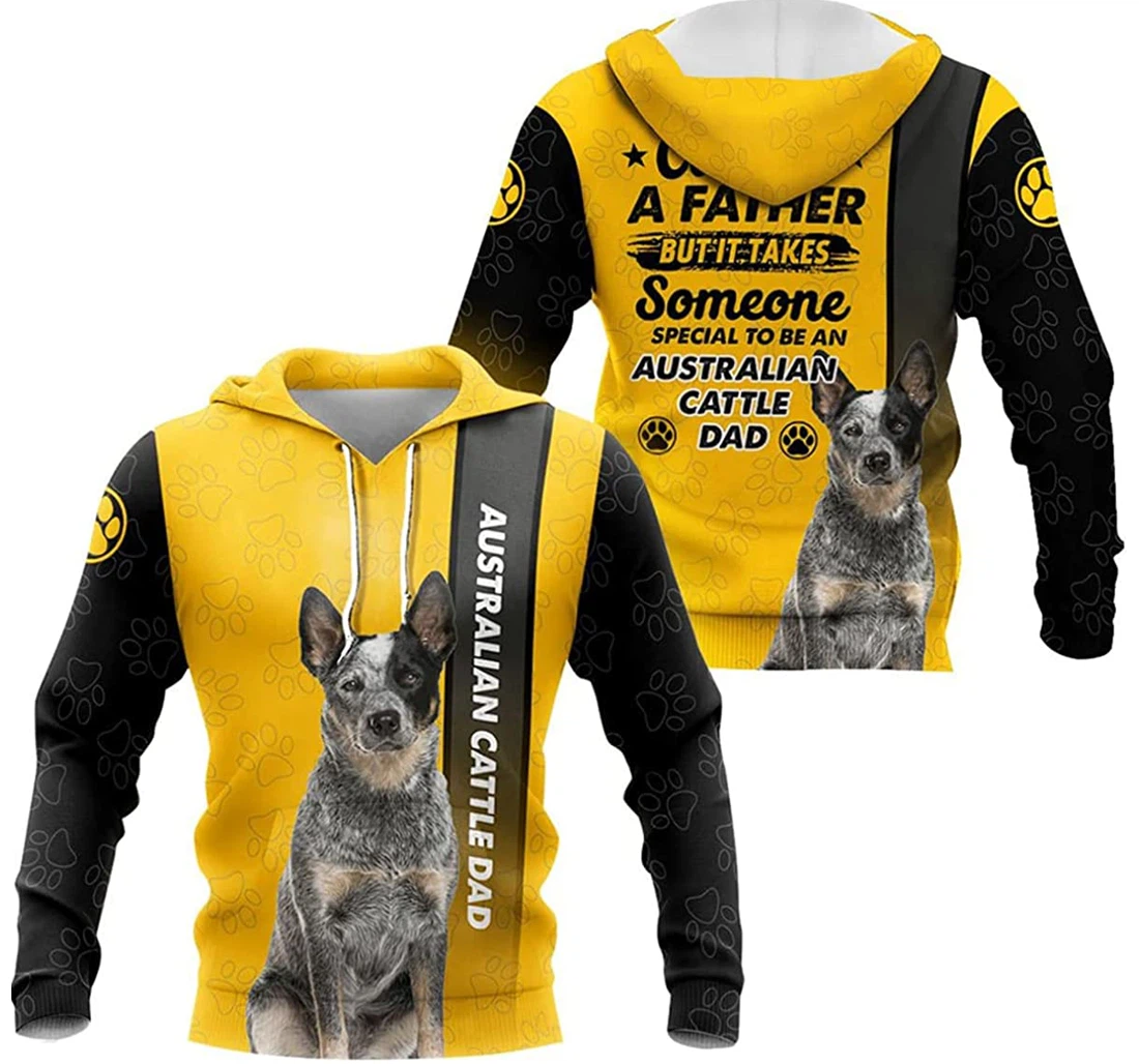 Any Man Can Be A Father But It Takes Some Special To Be An Australian Cattle Dad - 3D Printed Pullover Hoodie