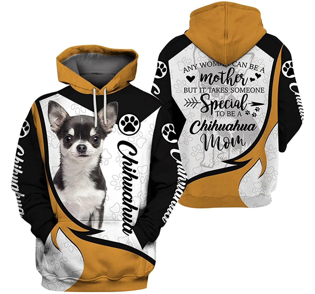 Any Woman Can Be A Mother But It Takes Some Special To Be A Chihuahua Mom - 3D Printed Pullover Hoodie