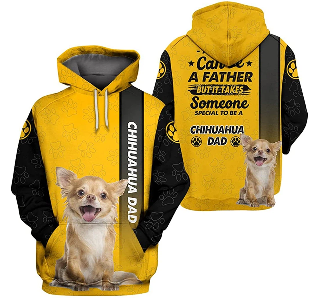 Any Man Can Be A Father But It Takes Some Special To Be A Chihuahua - 3D Printed Pullover Hoodie