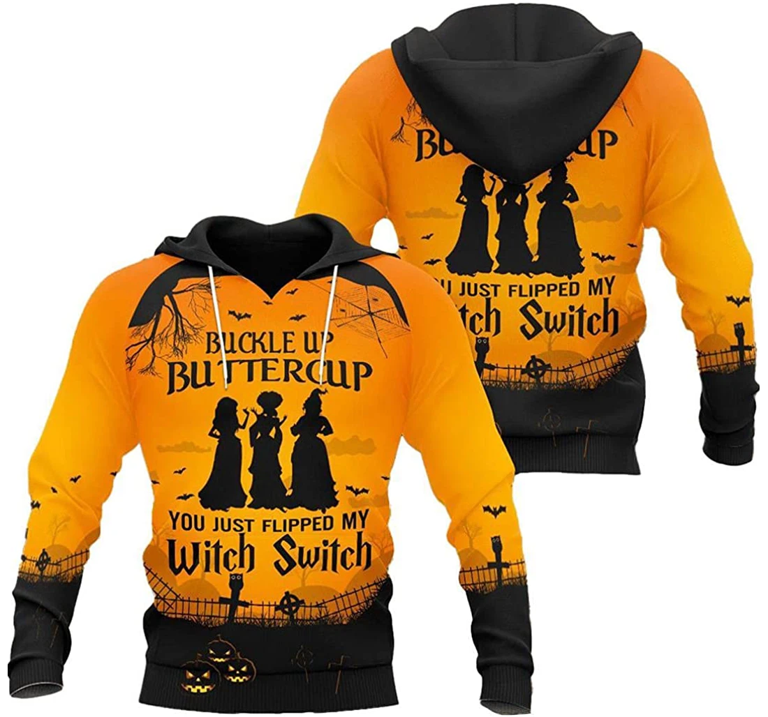 Sanderson Sister Buckle Up Buttercup You Just Flipped My Witch Switch Halloween Pefect - 3D Printed Pullover Hoodie