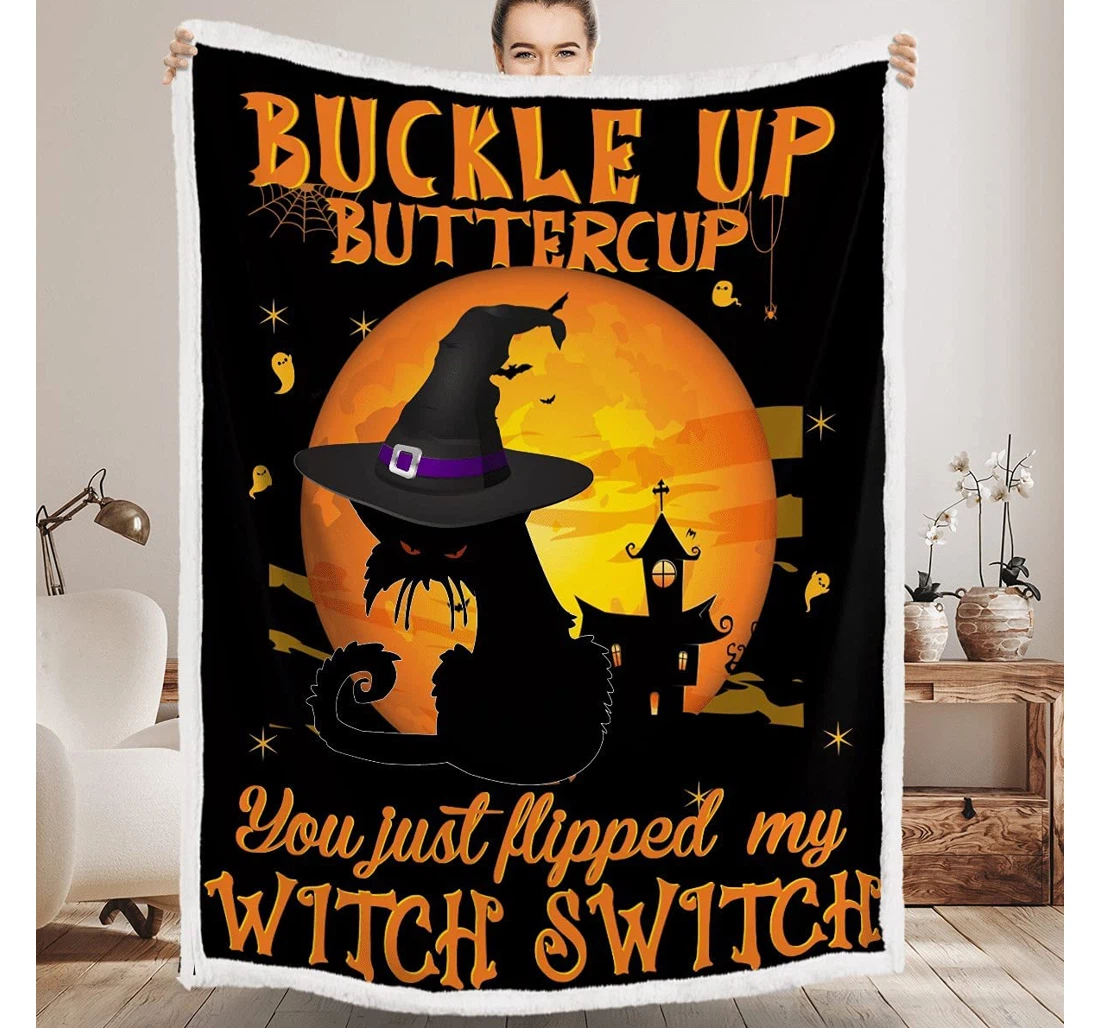 Throw Blanket, Quilt - Buckle Up Butter Cup Black Cat Witch You Just Flipped My Witch Switch Gift Happy Halloween Sherpa Fleece