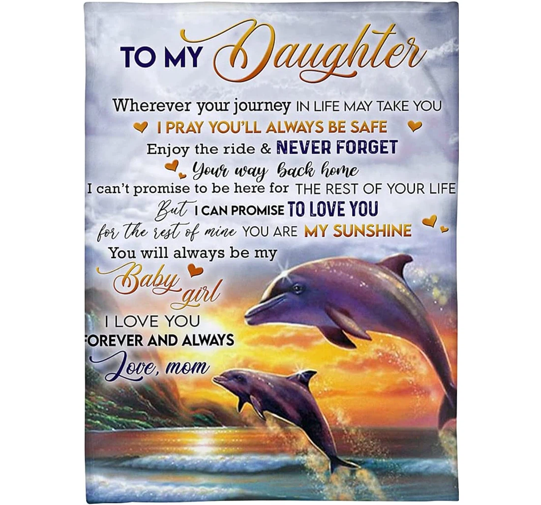 Throw Blanket, Quilt - Personalized To My Daughter Dolphin From Mom I Love You Forever And Always Customized Print Family Dolphin Gifts Sherpa Fleece