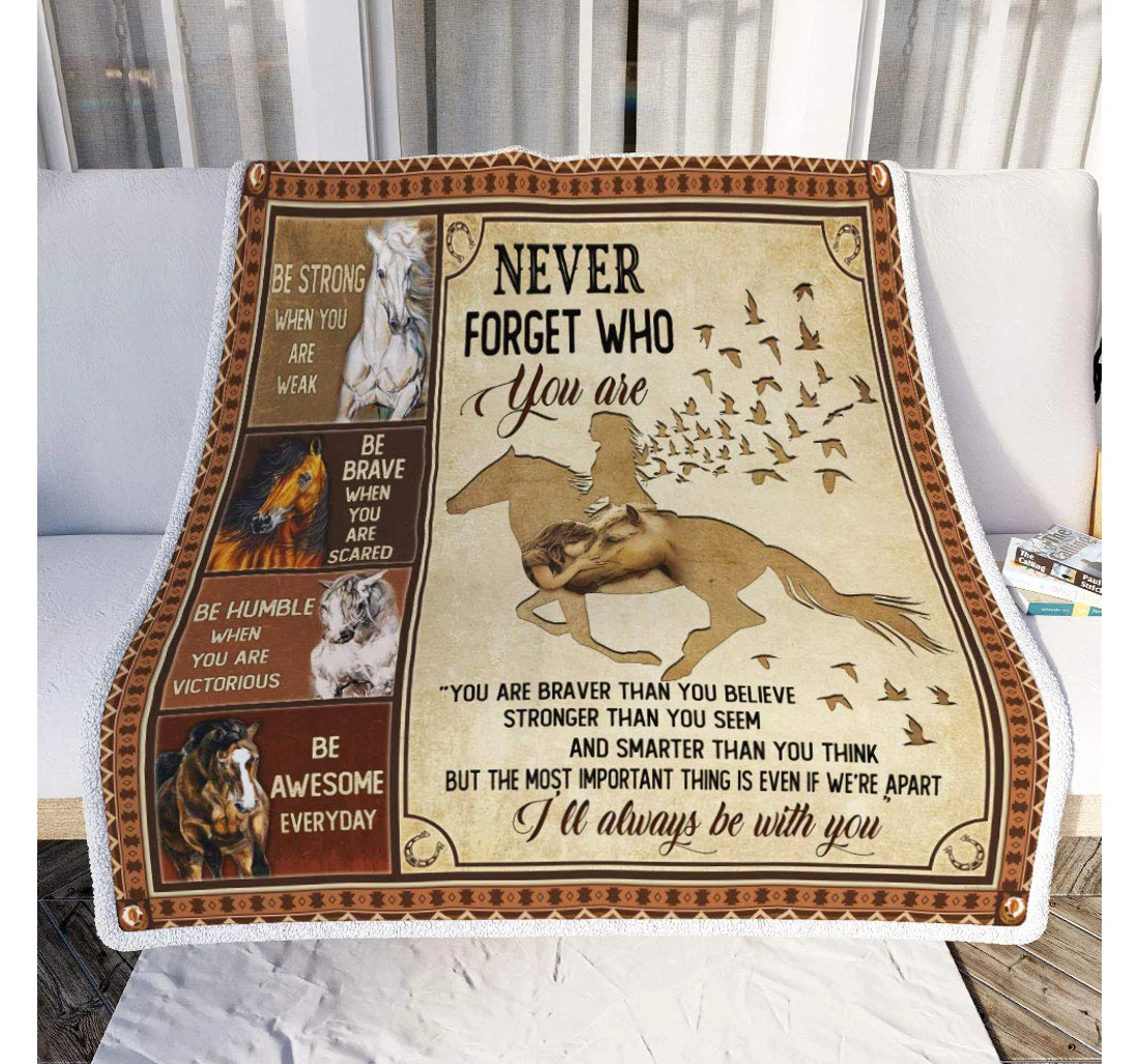 Throw Blanket, Quilt - Personalized Gifts Never Forget Who You Are I’ll Always Be With You Horse Gifts Valentine Sherpa Fleece