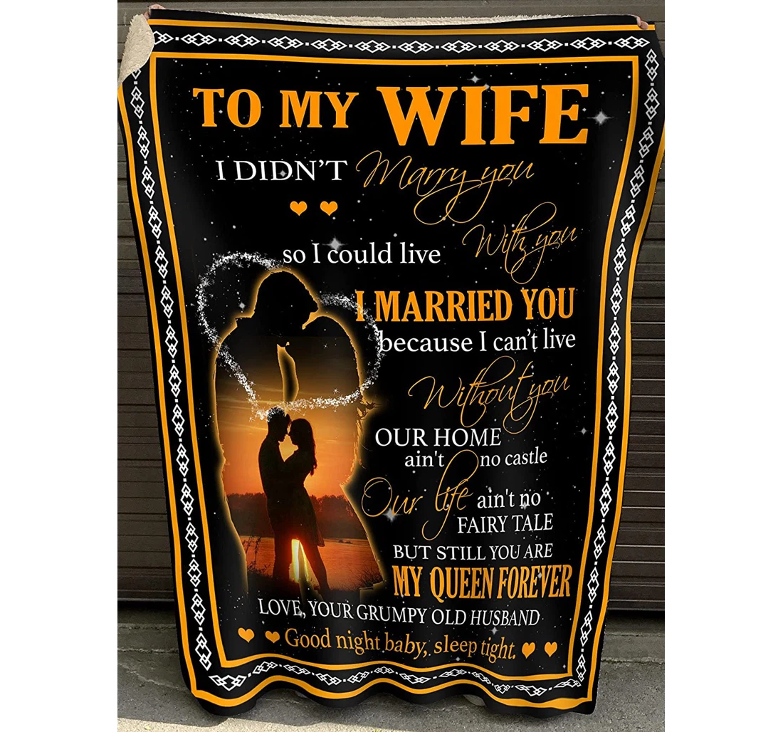 Throw Blanket, Quilt - To My Wife Love Your Grumpy Old Husband I Married You Because I Can't Live Without You Gift Wife From Husband Couple Sherpa Fleece