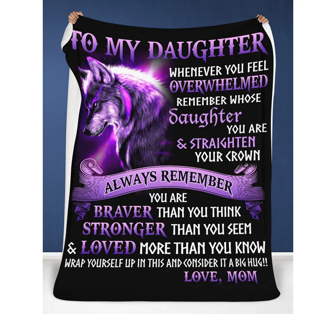 Throw Blanket, Quilt - Wolf To My Daughter Mom Gift Daughter From Mom Brrave Than You Think Stronger Than You Seem Wolf Sherpa Fleece