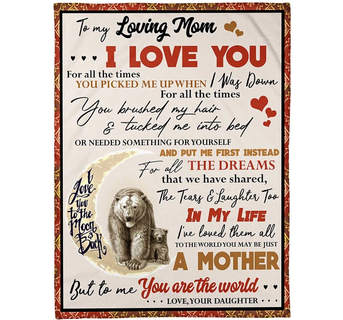 Throw Blanket, Quilt - Bear Personalized Gifts My Loving Mom In My Life I’ve Loved Them All To The World You May Be Just A Mother But To Me You Are The World Daughter Sherpa Fleece