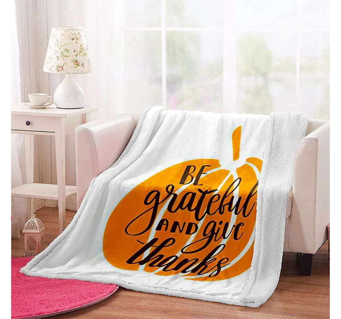 Throw Blanket, Quilt - Reversible And Be Grateful And Give Thanks Gratitude Hand Quote Orange Pumpkin Suitable Office Nap Bedroom Children Gifts Baby Size Sherpa Fleece