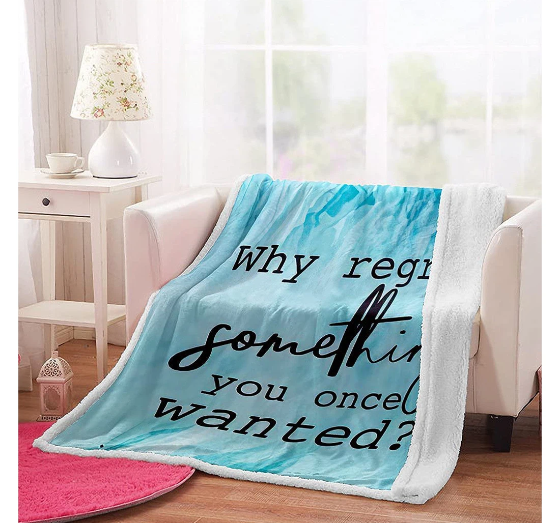 Throw Blanket, Quilt - Reversible And Quote Blue Abstract Why Regret Something You Once Wanted Suitable Office Nap Bedroom Children Gifts Size Sherpa Fleece