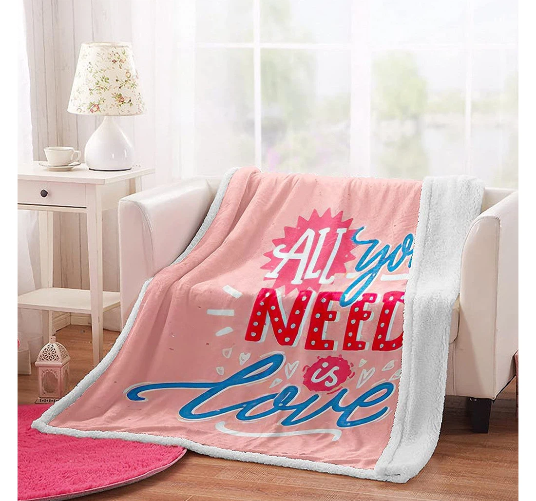 Throw Blanket, Quilt - Reversible And All You Need Is Love Romantic Quote Valentine's Day Suitable Office Nap Bedroom Children Gifts Baby Size Sherpa Fleece