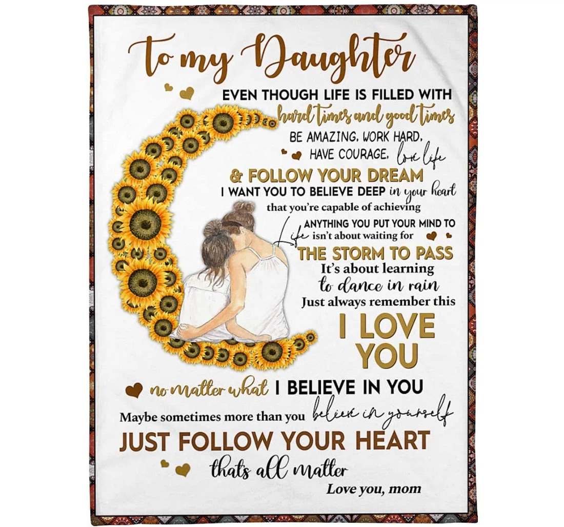 Throw Blanket, Quilt - Personalized Gifts My Daughter Even Though Life Is Filled With Hurd Times And Good Times Be Amazing Work Hard Mom Sherpa Fleece