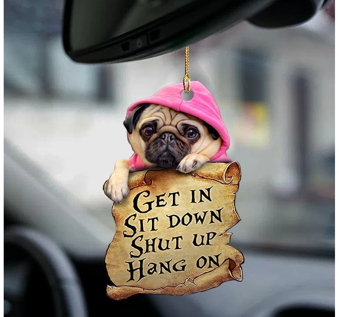 Pug Get In Pug Lover Two Sided Ornament MDF Ornament