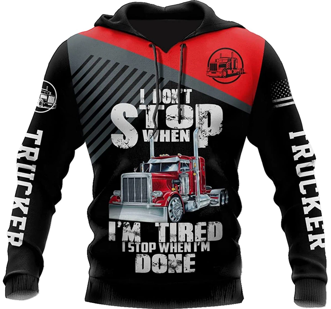 Truck Driver I Don't Stop When I'm Die I'm Stop When I'm Done - 3D Printed Pullover Hoodie