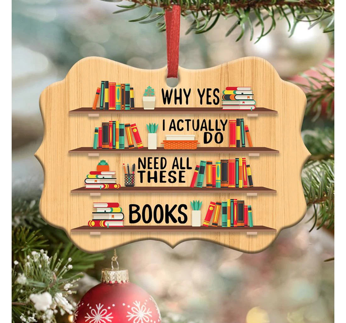 Book I Need All These Books Ornament MDF Ornament