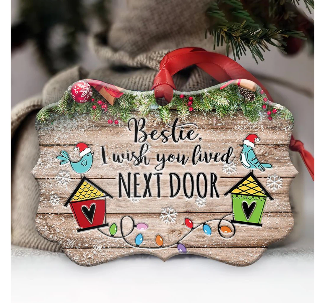 Bestie I Wish You Lived Next Door Thrz0610001z Ornament MDF Ornament