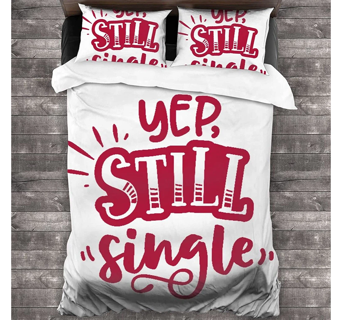 Personalized Bedding Set - Yep Still Is Valentine's Day Included 1 Ultra Soft Duvet Cover or Quilt and 2 Lightweight Breathe Pillowcases