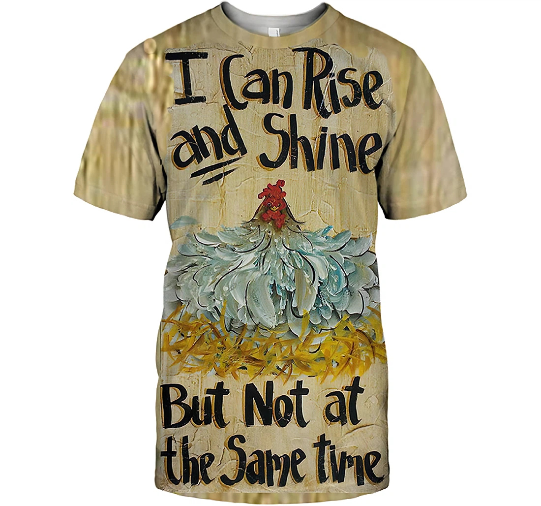 Rooster I Can Rise And Shine But Not At The Same Time Shirts Gift And - 3D Printed T-shirt