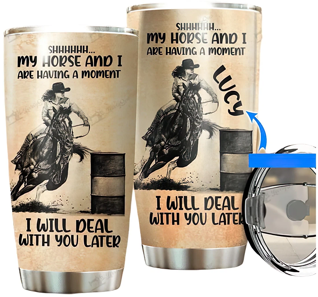 Personalized Name Barrel Racing I Will Dear With Your Later Or Home Outdoor Office School Tumbler 20 - 30oz With Lid, Travel