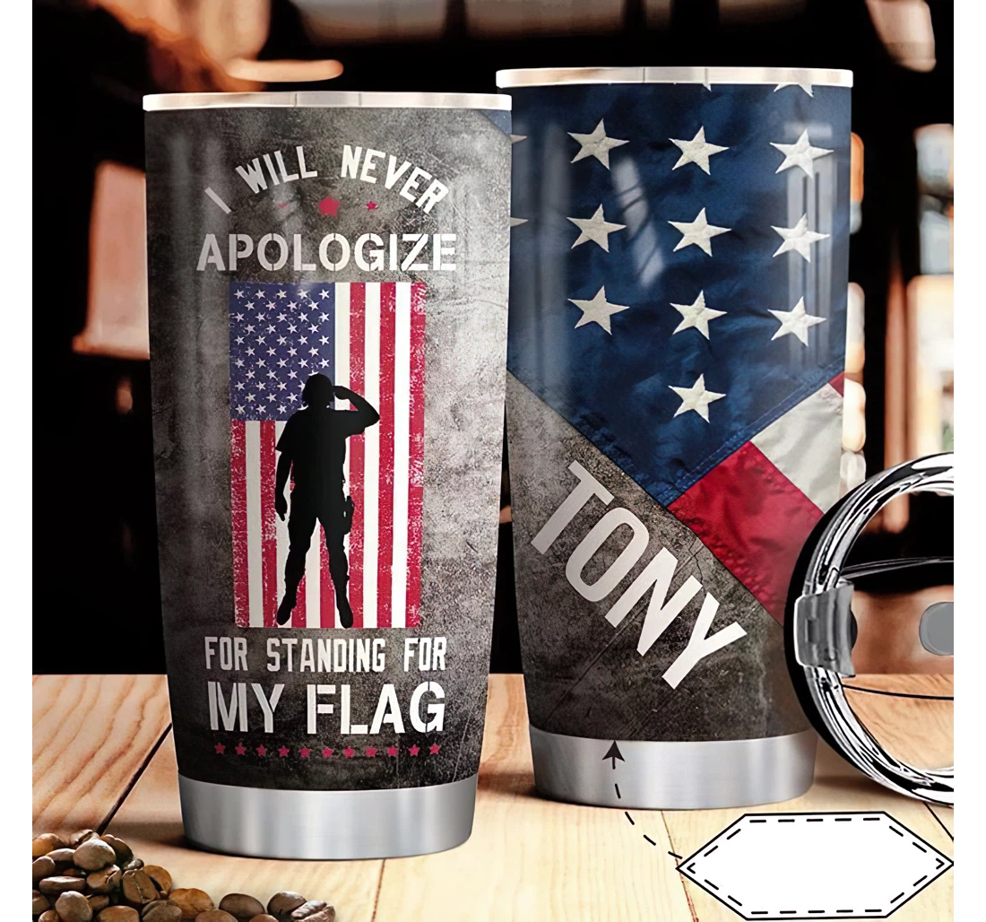 Personalized Name Us Veteran I Will Never Apologize Standing My Flag Or Home Outdoor Office School Tumbler 20 - 30oz With Lid,