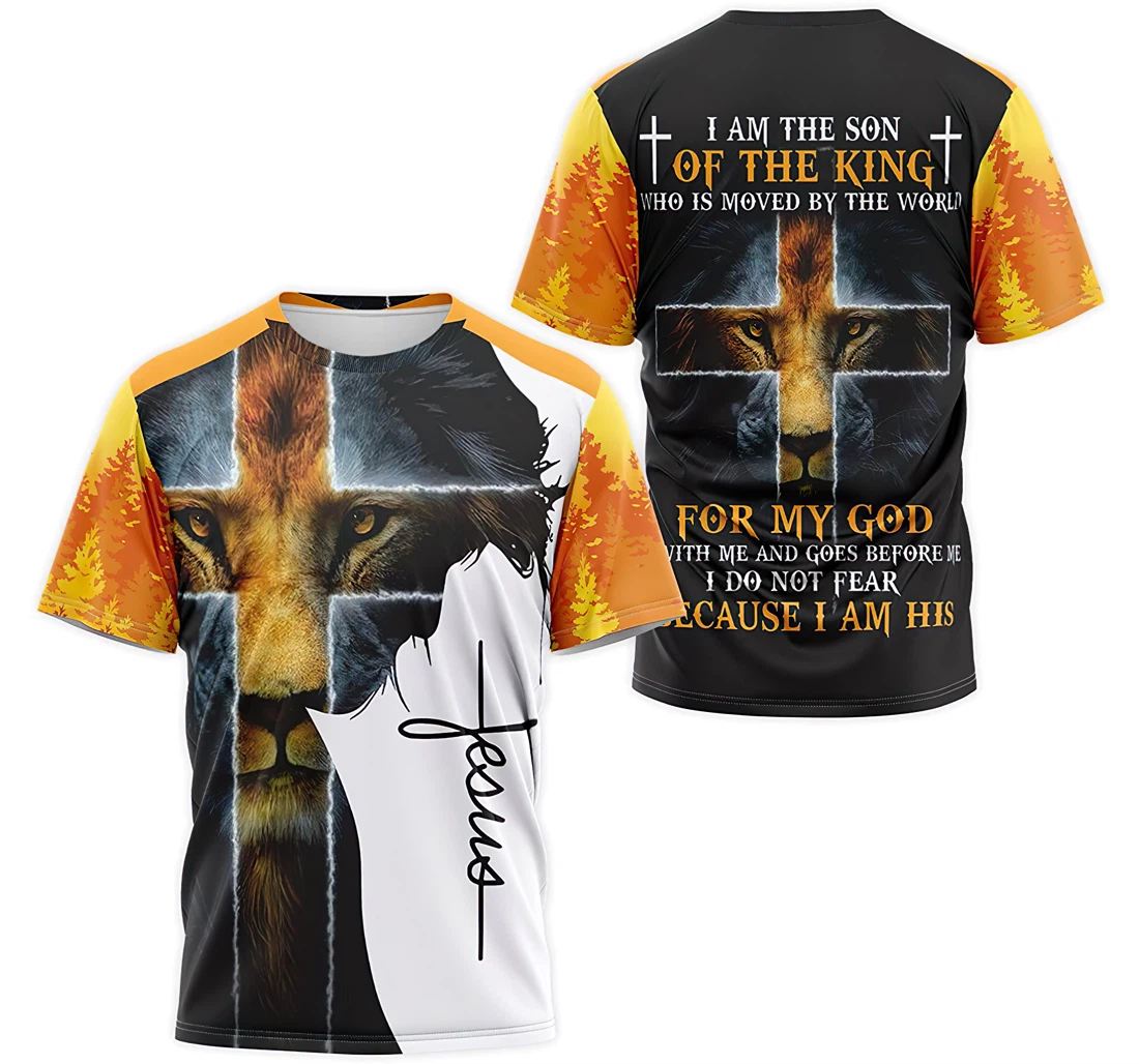 T-Shirt, Hoodie - Lion I Am The Son Of The King Who Ss Not Moved By The World My God Is With Me Goes Before Me I Do Not Fear 3D Printed