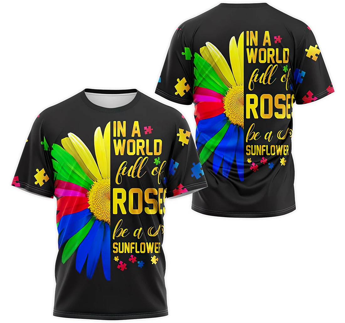 T-Shirt, Hoodie - Autism Awareness In A World Full Of Rose Be A Sunflower 3D Printed