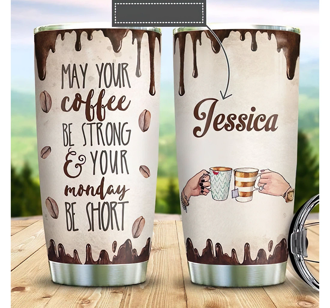Personalized Name Monday Coffee May Your Coffee Be Strong Or Home Outdoor Office School Tumbler 20oz With Lid, Travel Coffee