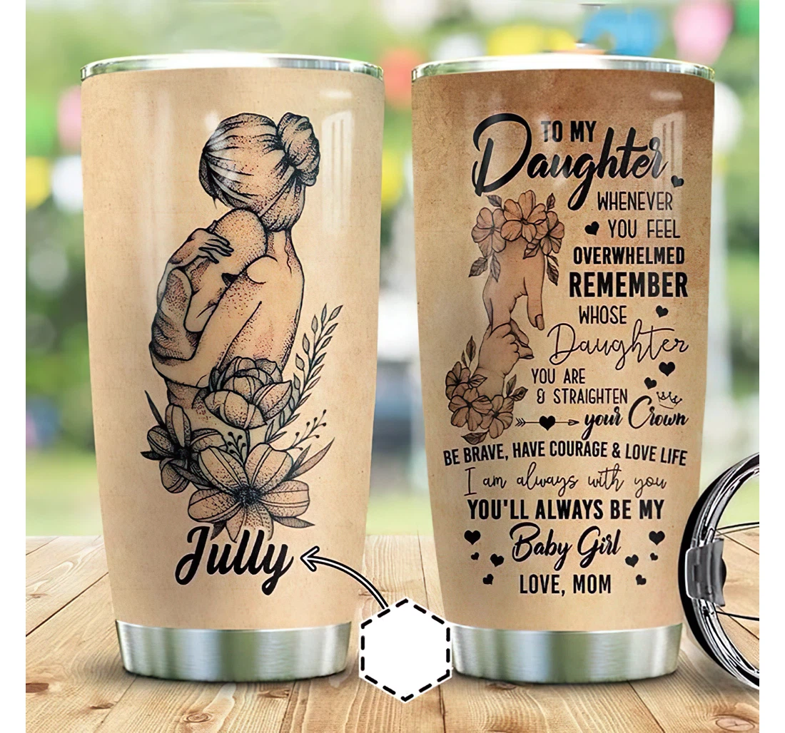 Personalized Name Tattooed Mom To My Daughter You'll Always Be My Baby Girl Or Home Outdoor Office School Tumbler 20oz With Mug