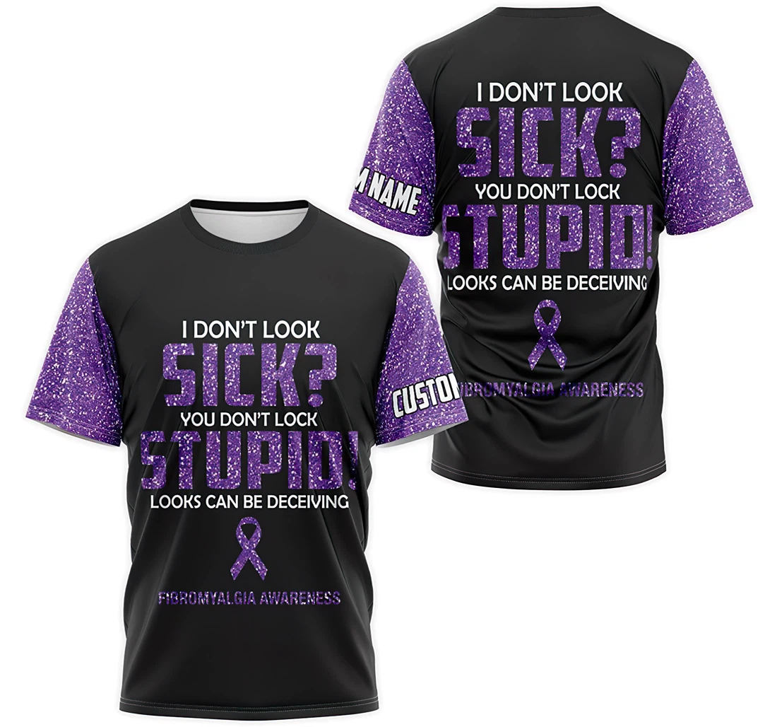 T-Shirt, Hoodie - Custom Name Fibromyalgia Awareness I Don't Sick You Don't Look Stupid Looks Can Be Deceiving 3D Printed