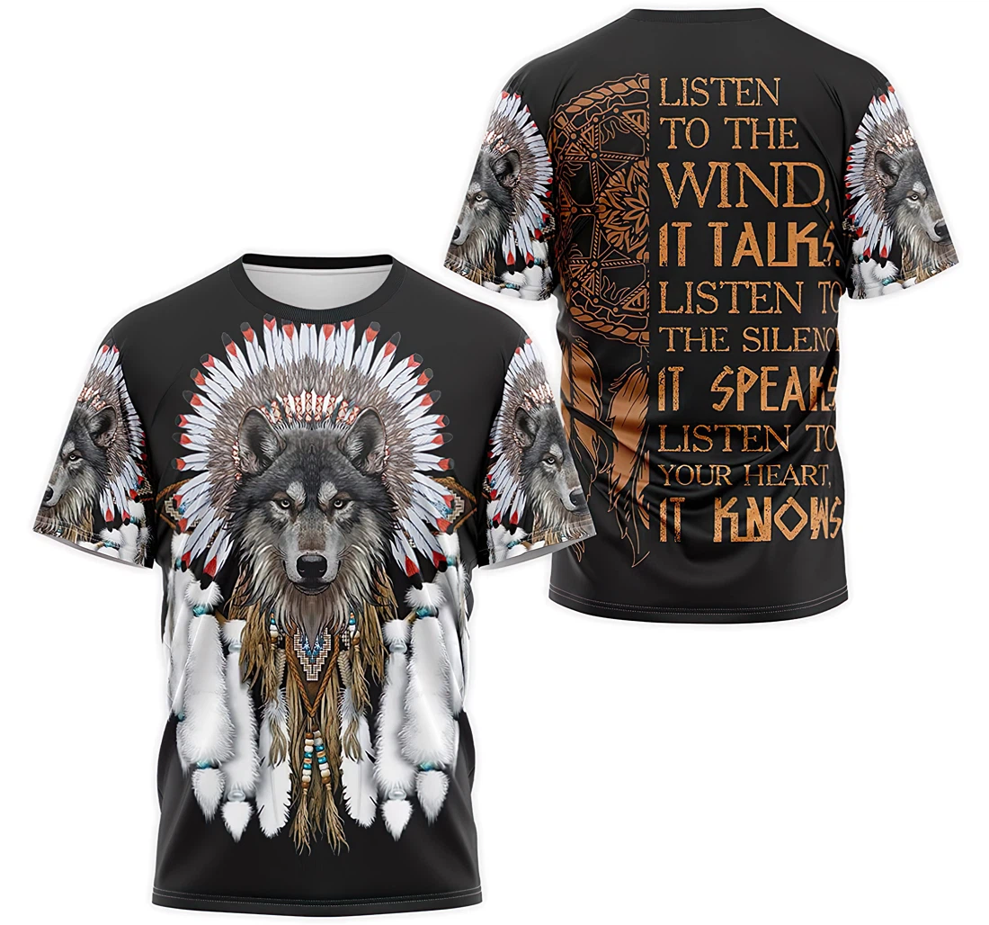 T-Shirt, Hoodie - Native American Wolf Listen To The Wind It Talks Listen To The Silentce It Speaks Listen To Your Heart It Knows 3D Printed