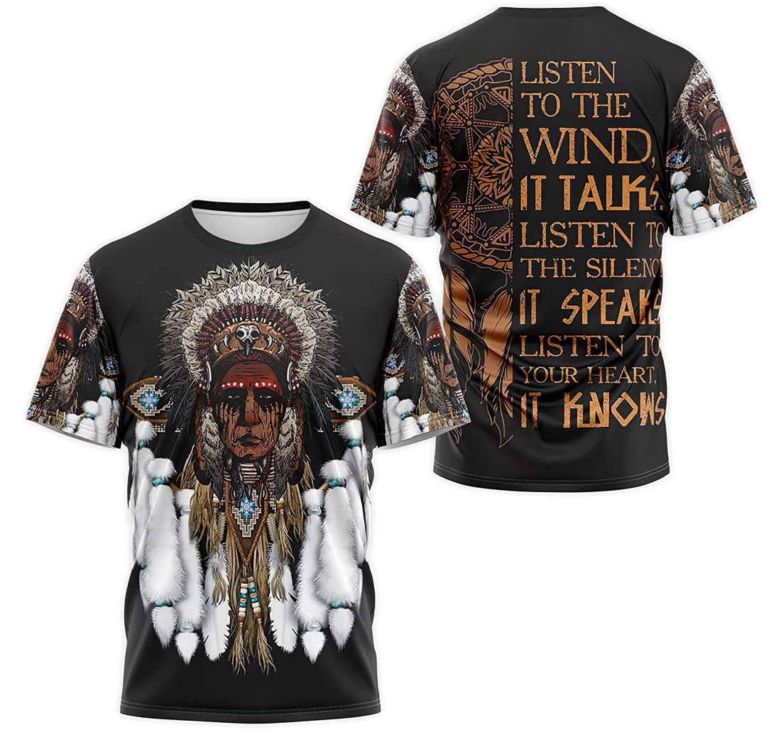 T-Shirt, Hoodie - Native American Headdress Warbonnet Listen To The Wind It Talks Listen To The Silentce It Speaks Listen To Your Heart It Knows 3D Printed