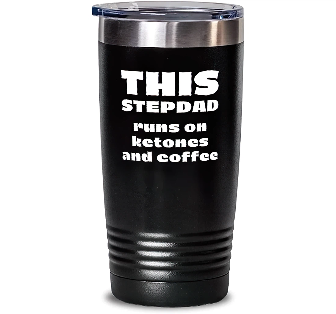 This Stepdad Runs On Ketones And Coffee. Stepdad Unique Stepdad Stainless Steel Dad Stanless Steel Tumbler 20oz