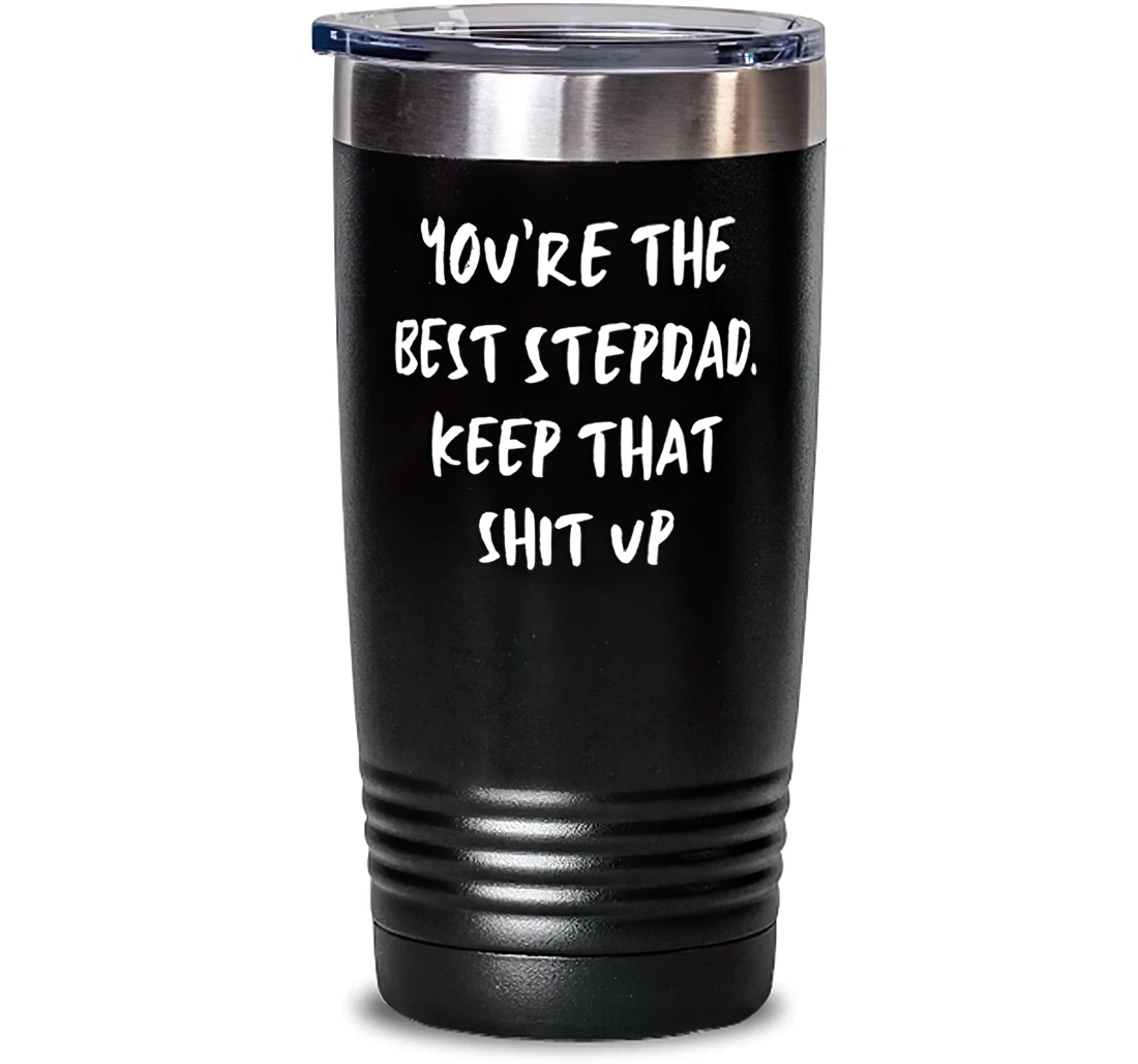 You're The Best Stepdad Keep That Shit Up Stepdad Special Dad Insulated Stepdad From Son Daughter Stanless Steel Tumbler 20oz