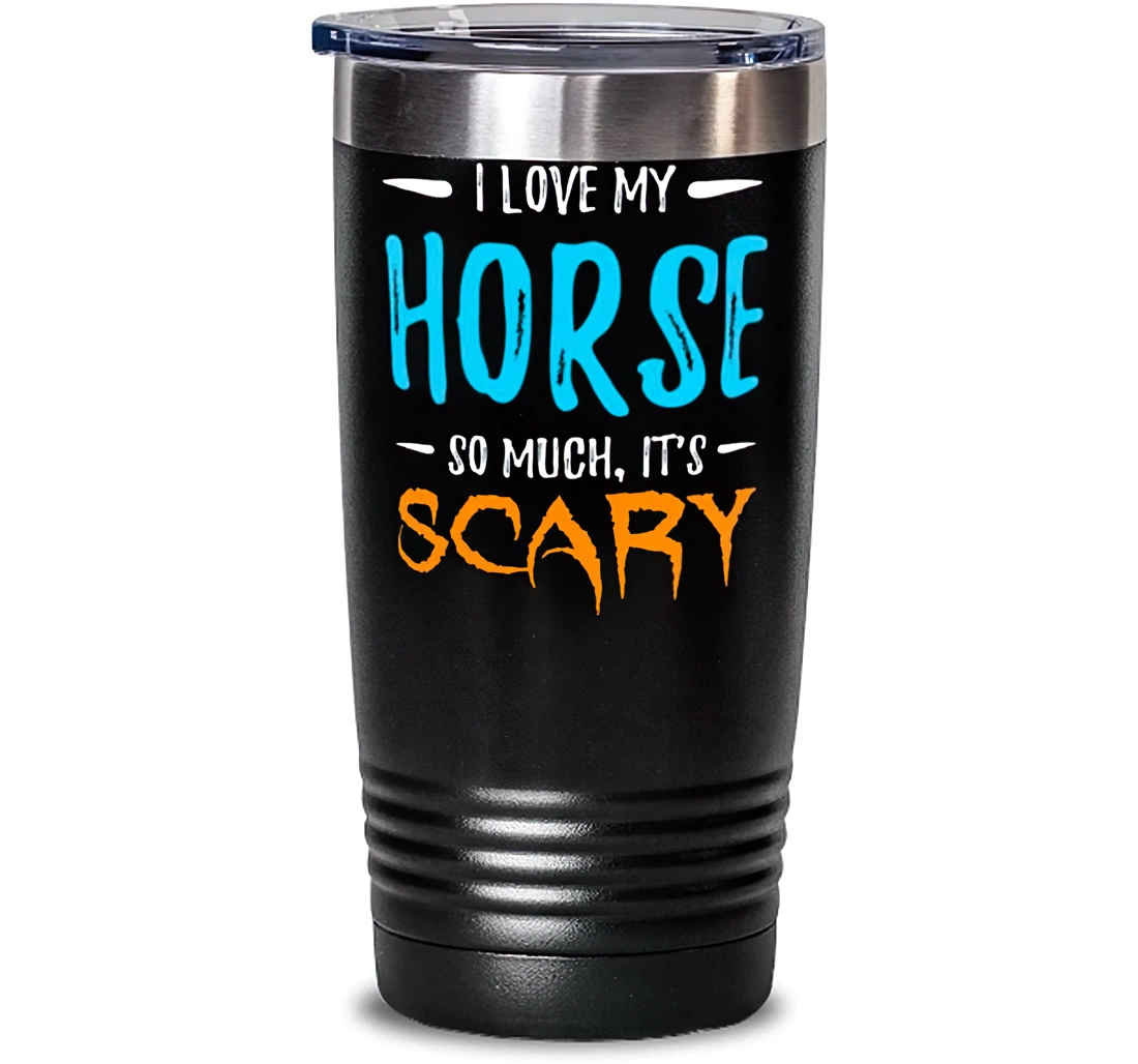 I Love My Horse Stainless Mug Horse Lover Scary Halloween Stanless Steel Tumbler 20oz