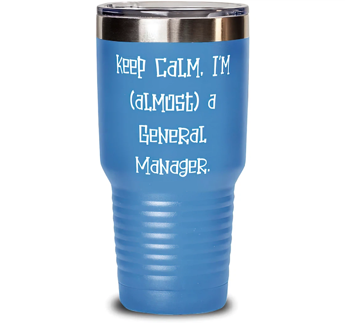 Cheap General Manager Keep Calm I'm Almost A General Manager Inappropriate Birthday Men Women Stanless Steel Tumbler 30oz