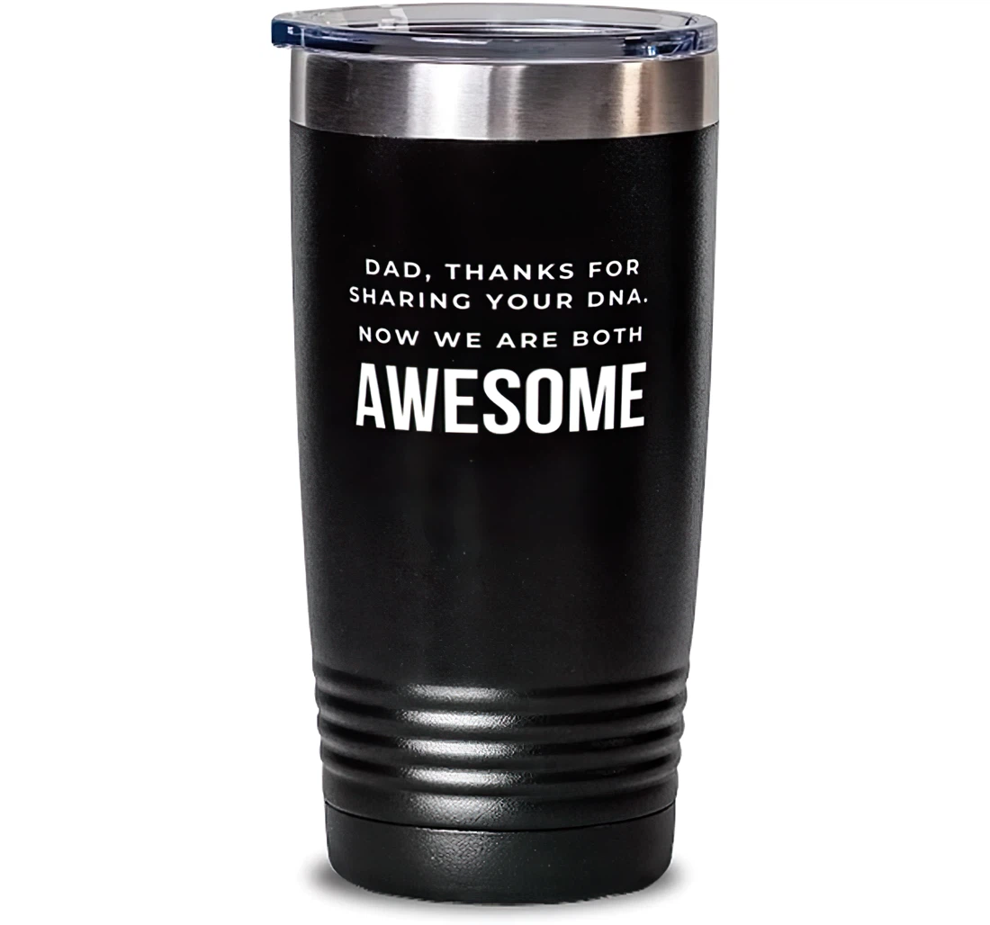 Dad Dad Thanks Sharing Your Dna. Now We Are Both Awesome Inspirational Dad Dad From Son Daughter Stanless Steel Tumbler 20oz