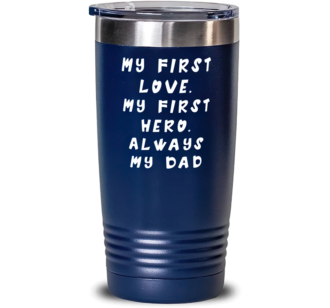 Useful Dad My First Love. My First Hero. Always My Dad Joke Dad From Son Daughter Blue Stanless Steel Tumbler 20oz
