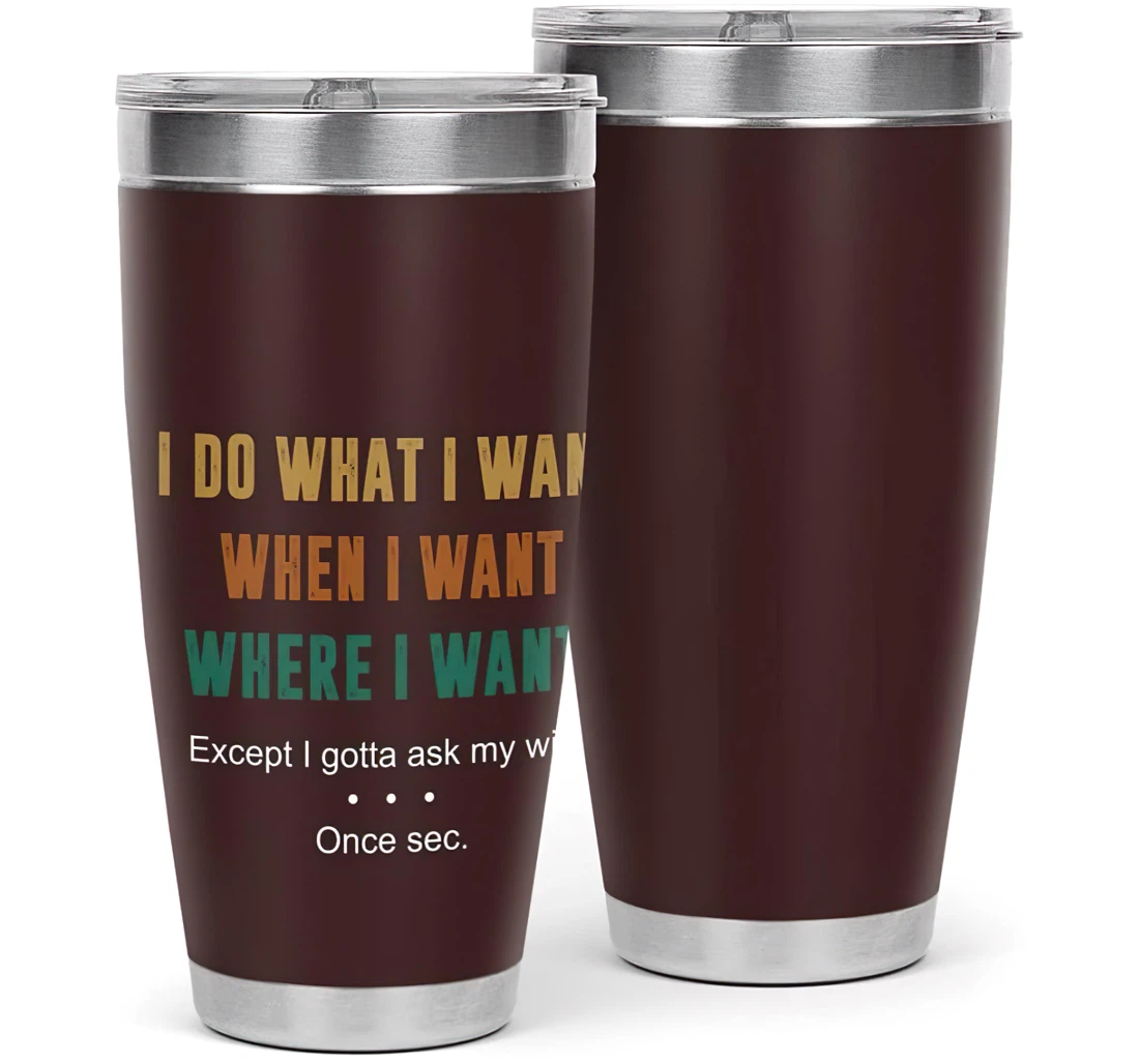 I Do What I Want When I Want Where I Want Except I Gotta Ask My Wife Once Sec Funny Gift Your Husband Your Partner Your Lover
