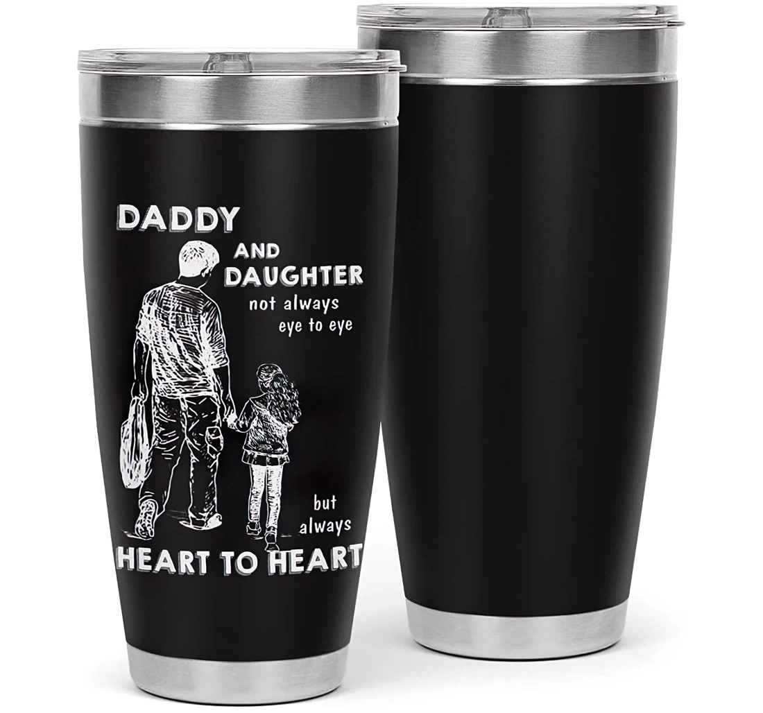 Daddy And Daughter Not Always Eye To Eye But Always Heart To Heart Funny Gift Your Dad Amazing Dad Father's Day Customized 20oz