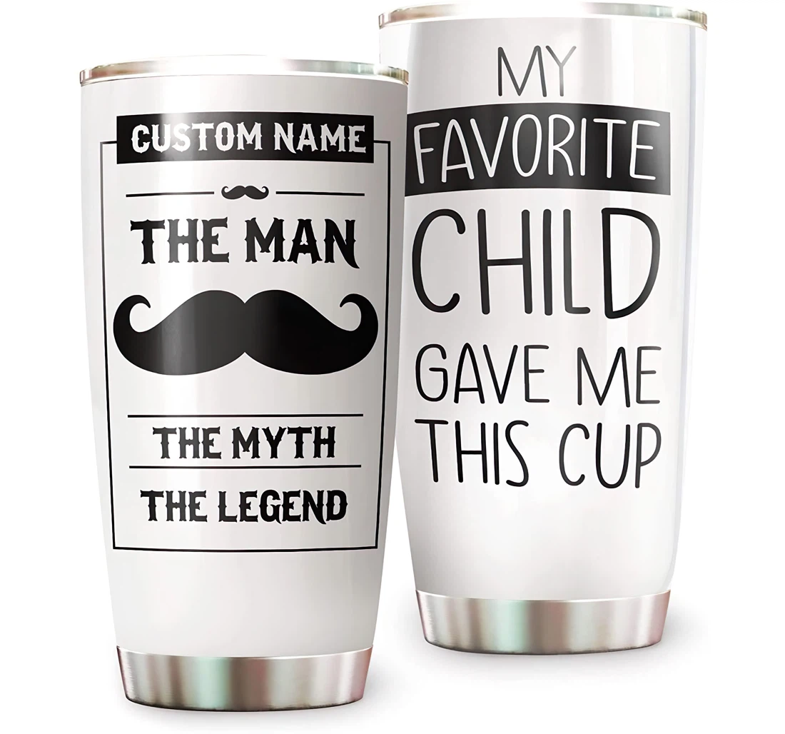 The Man The Myth The Legend My Favorite Child Gave Me This Cup Gift Your Dad Daddy Amazing Papa Father's Day Customized Steel