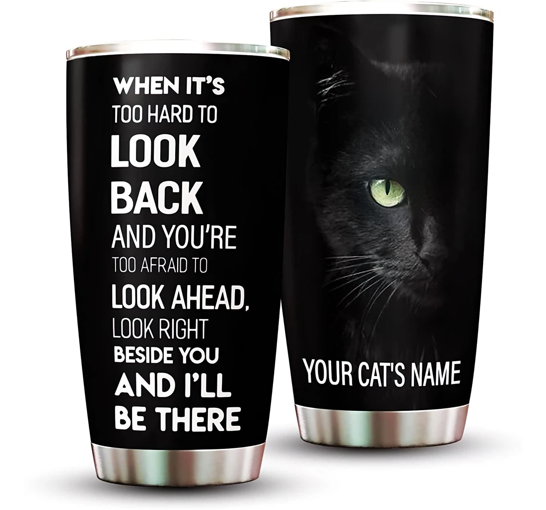 When It's Hard To Look Back And You're Too Afraid To Look Ahead Look Right Beside You Cat Lovers Cat Lovers Cat Mom Dad Steel