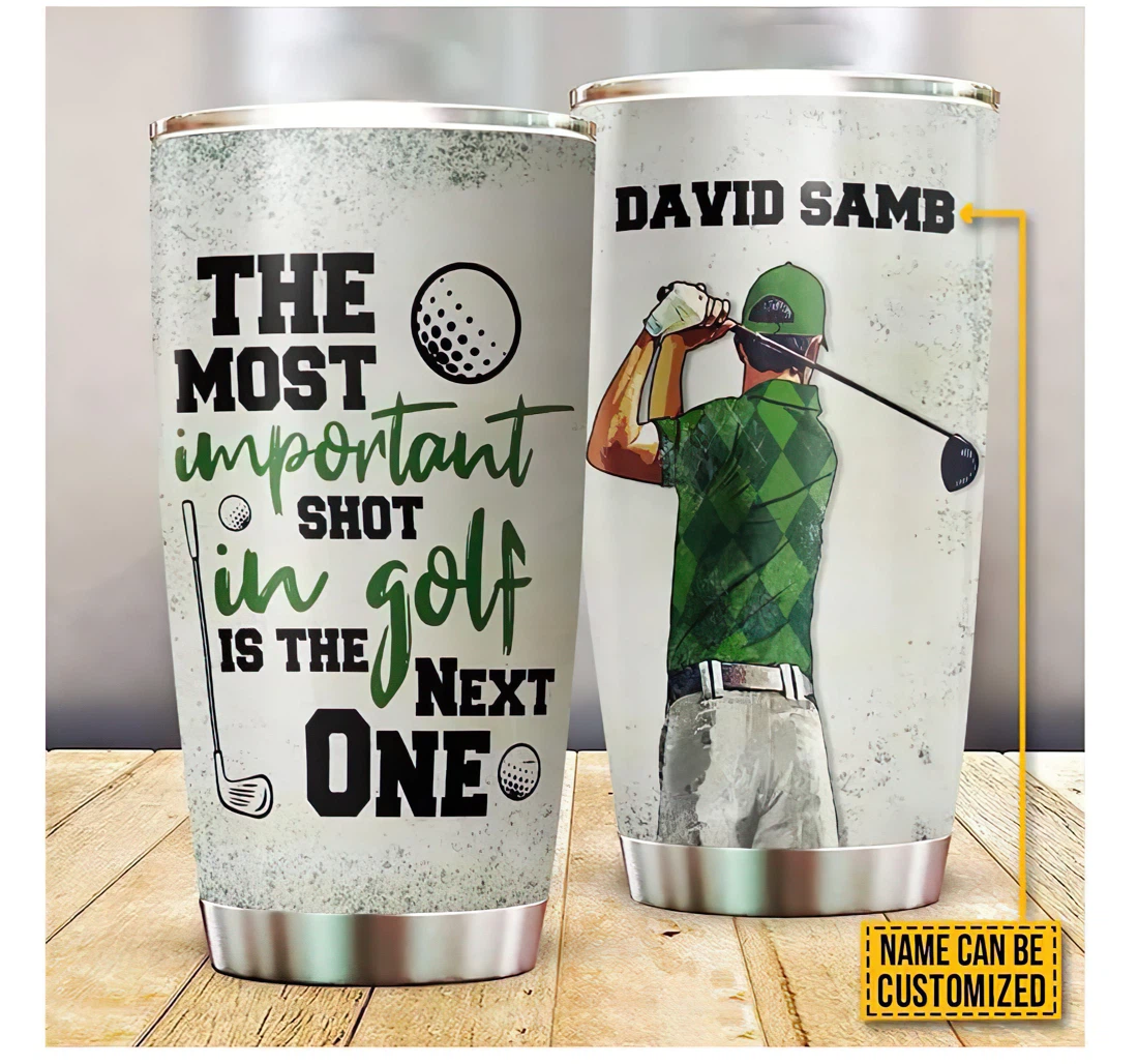 The Most Important Shot In Gold Is The Next One Gift Your Kid Your Dad Golf Lovers Customized Personalized Steel Tumbler 20oz