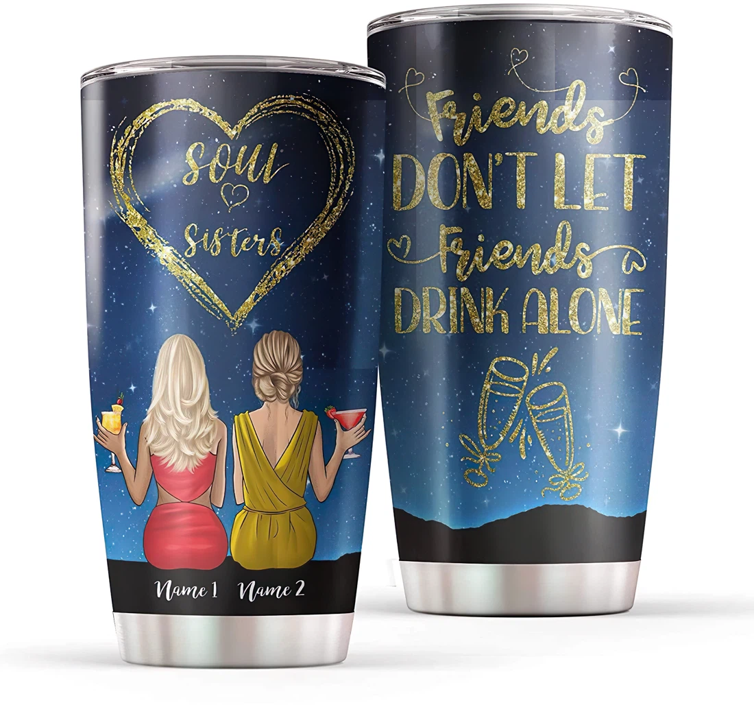 Friends Don't Let Friends Drink Alone Funny Gift Your Best Friend Your Bestie Customized Personalized Steel Tumbler 20oz With