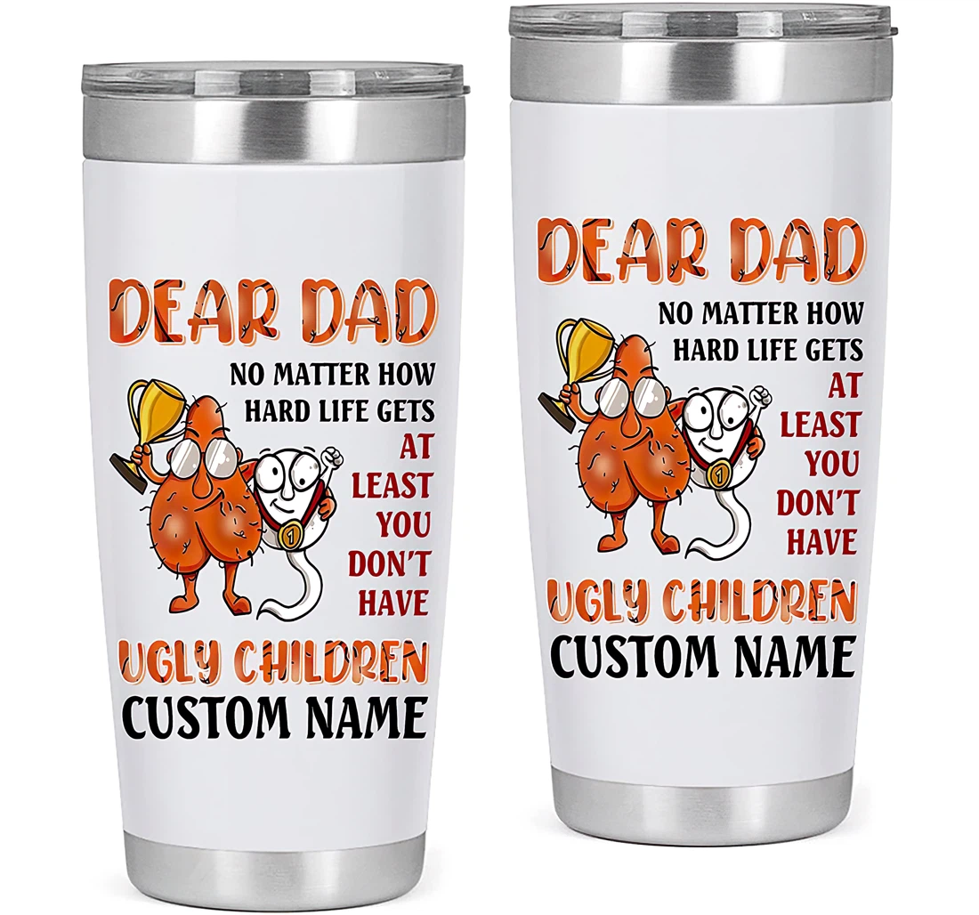 Personalized Dad No Matter How Hard Life Gets At Least Ugly Children Gift Father Day Dad Funny Gift From Son Daughter Tumbler