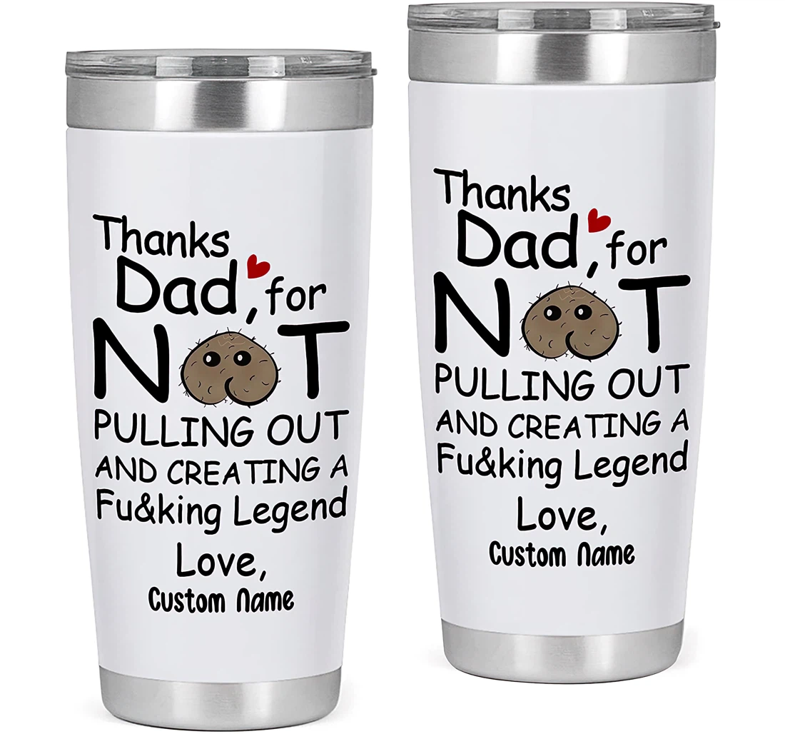 Personalized Thanks Dad Not Pulling Out And Creating A Fcking Legend Funny Gift Dad Father's Day From Son And Daughter Tumbler